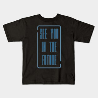 See You In The Future Kids T-Shirt